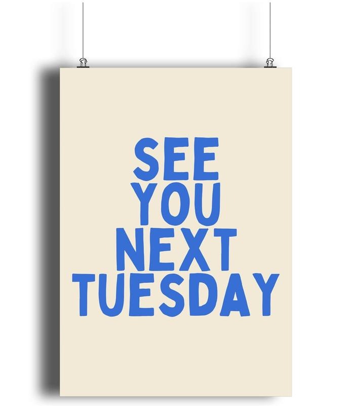 See You Next Tuesday Matte Art Print, Blue Home Decor, Trendy Print, Quirky Print, Cool Wall Art, Gifts For Bff Friends...