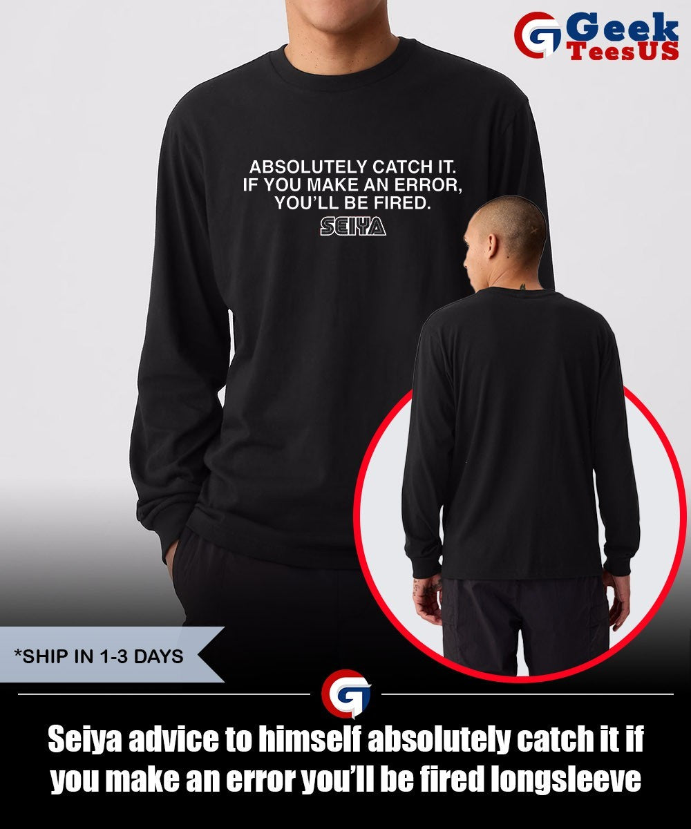 Seiya advice to himself absolutely catch it if you make an error you’ll be fired shirt