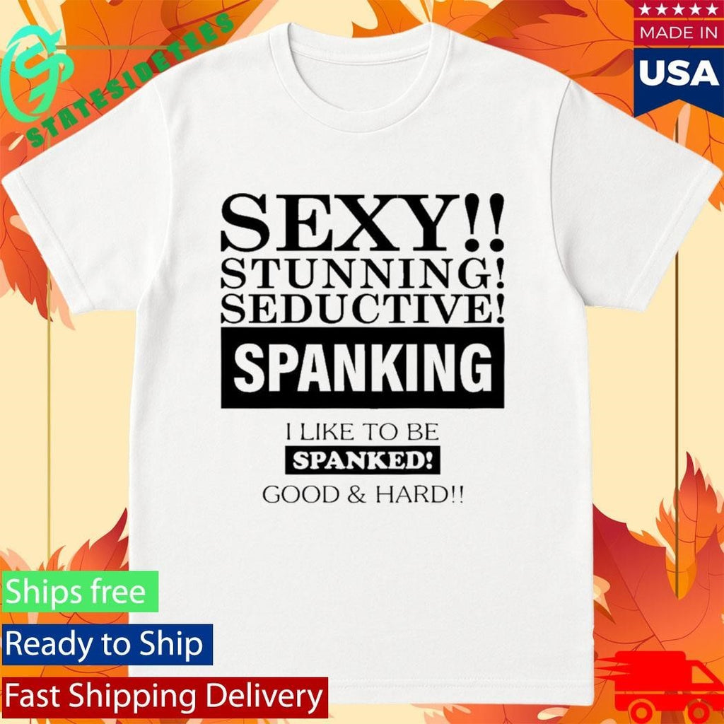 Sexy Stunning Seductive Spanking I Like To Be Spanked Good Hard Shirt