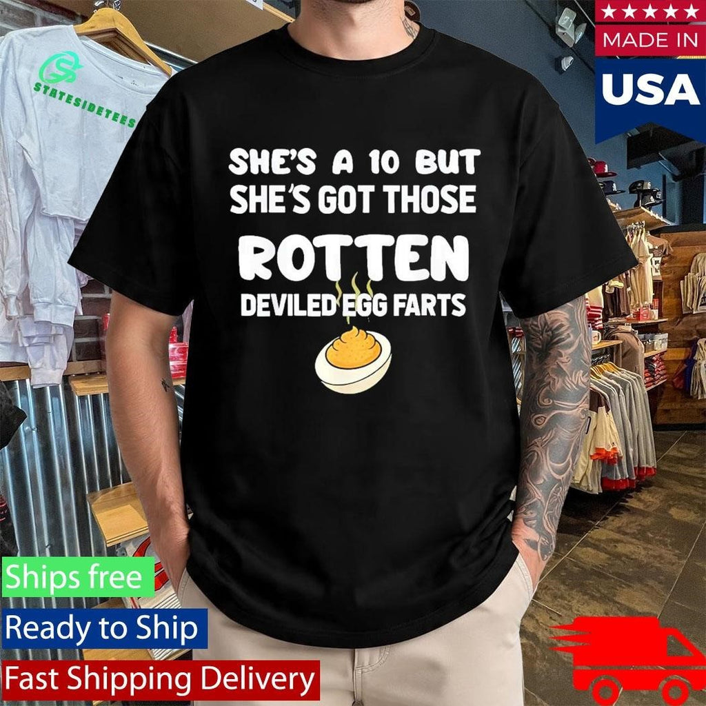 She’s A 10 But She’s Got Those Rotten Deviled Egg Farts Shirt