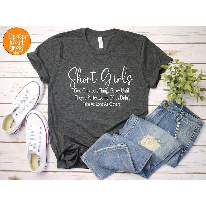 Short Girls T-shirt, Funny Saying, God Only Lets Things Grow, Sarcastic Tee, Gift Idea, Ladies Women Gift Teen Girls Top Lady Shirt
