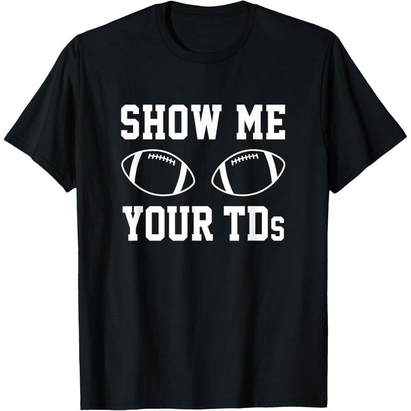 Show Me Your TDs Funny Fantasy Football T-Shirt T-Shirt made in usa Hoodie, Sweatshirt | DripVista.com