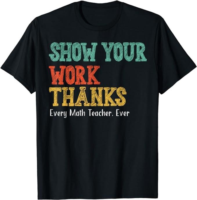 Show Your Work, Thanks Math Teacher T-Shirt Top Casual Cotton Hoodie, Sweatshirt | DripVista.com