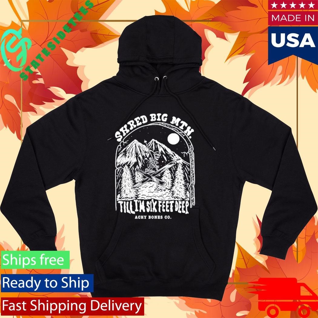 Shred Big Mtn Till Achy Bones Shirt