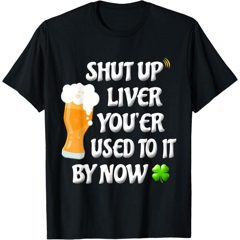 Shut Up Liver Funny Adult St Patricks Day Women Men St Patty T-Shirt made in USA Hoodie, Sweatshirt | DripVista.com
