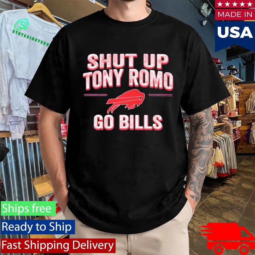 Shut Up Tony Romo Go Bills Shirt