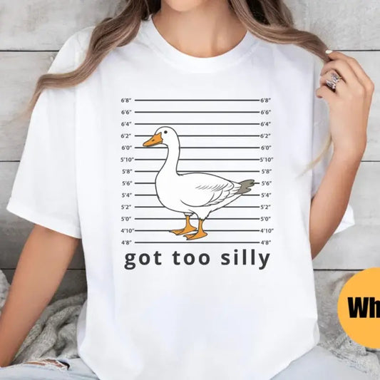 Silly Goose Shirt Got too silly Shirt Goose Tee Silly Goose Shirt Funny Shirt Gift