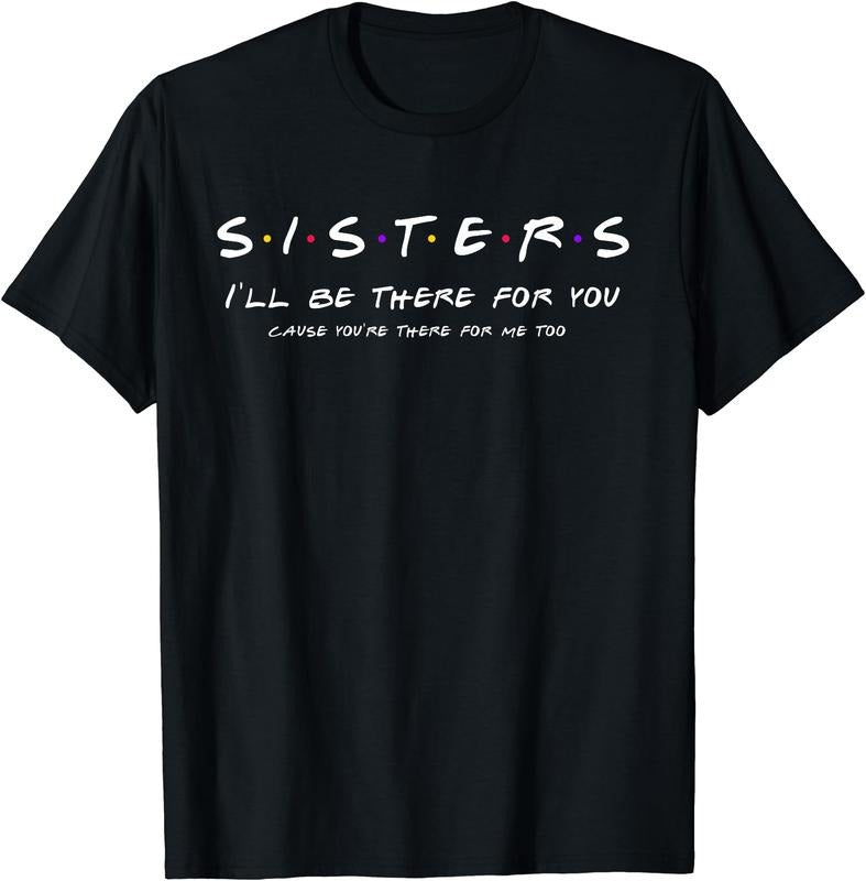 Sister - I'll Be There For You T-Shirt | Unisex Cotton Tee Gift, Size S-5XL Hoodie, Sweatshirt | DripVista.com
