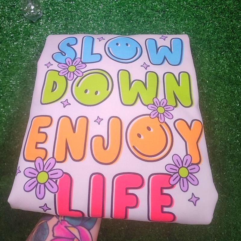 Slow Down Enjoy Life Sweatshirt or Tee Shirt Hoodie | DripVista.com