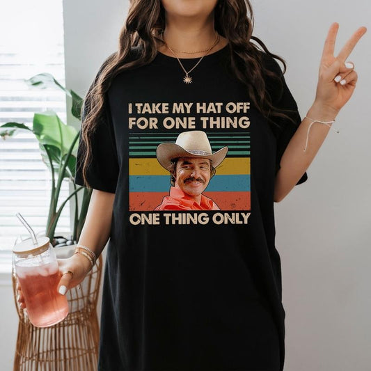 Smokey And The Bandit Movie Shirt Vintage I Take My Hat Off For One Thing One Thing Only Shirt