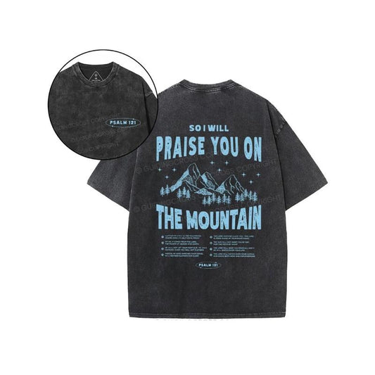 So I Will Praise You On The Mountain Christian Washed T-Shirt Pure Cotton Fabric Casual Streetstyle Crew Neck Short Sleeve Soft-Washed T-Shirt Trendy Tops for Women for Men, Perfect Gift