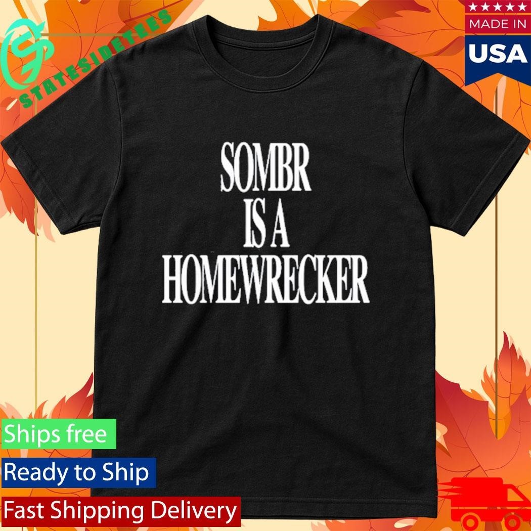Sombr is a Homewrecker Shirt