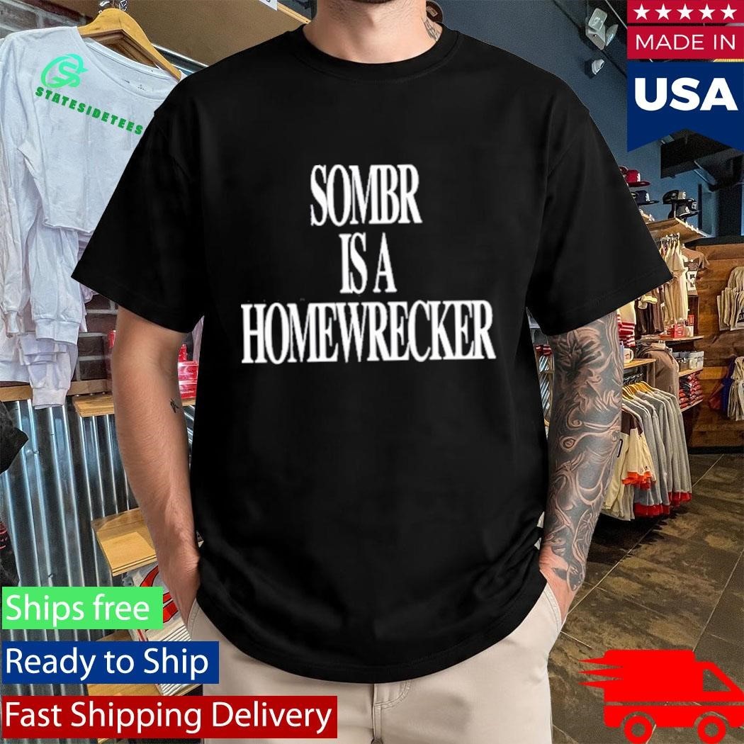 Sombr is a Homewrecker Shirt