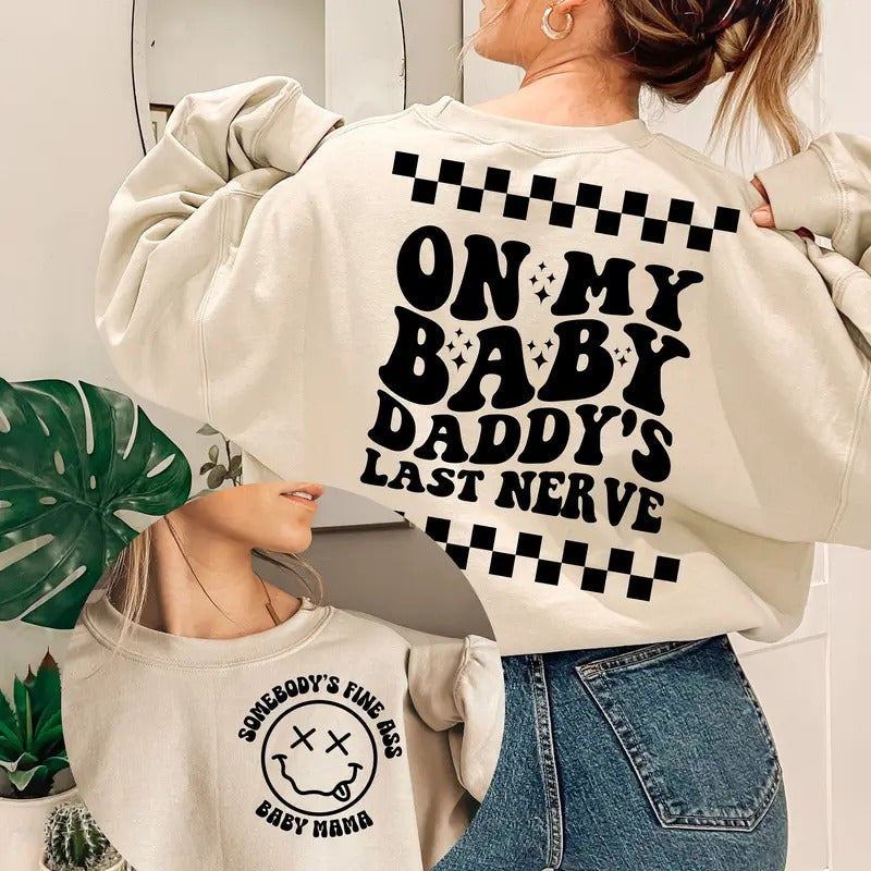 Somebody's Fine Ass Baby Mama Sweatshirt On My Baby Daddy's Last Nerve Shirt Trendy Baby Mama Shirt Baby Daddy Shirt On...