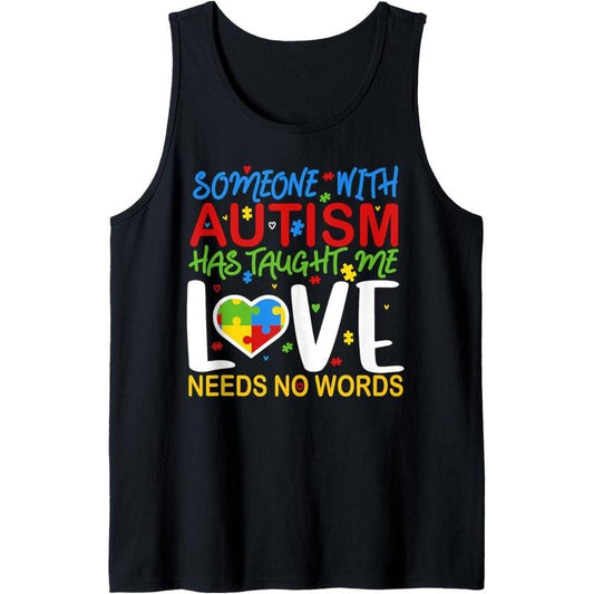 Someone With Autism Taught Me That Love Needs No Words Tank Top MADE IN USA