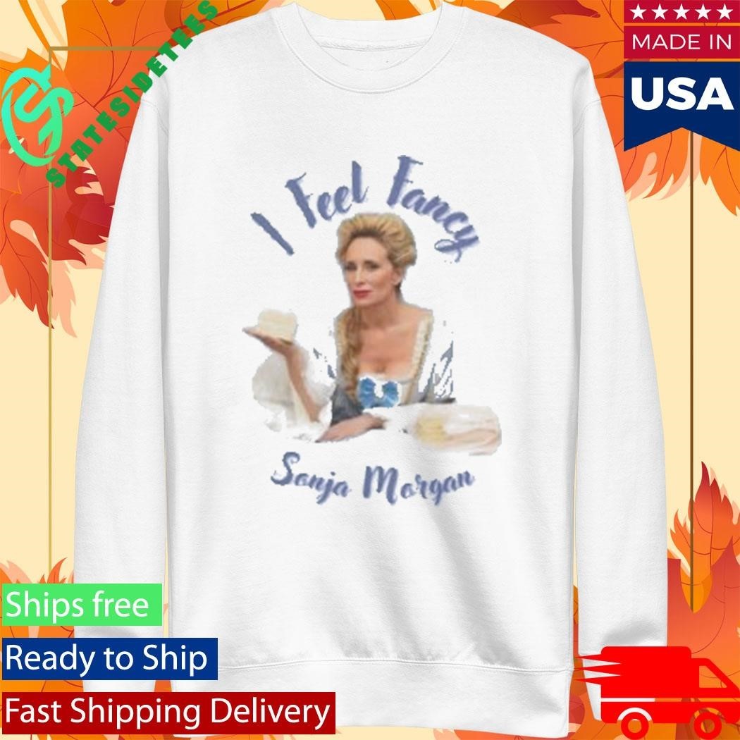 Sonja Morgan I Feel Fancy Shirt