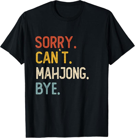 Sorry Can't Mahjong Bye Shirts Funny Mahjong Lovers T-Shirt