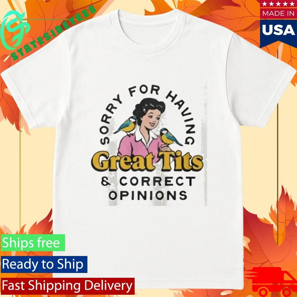 Sorry For Having Great Curves And Correct Opinions Shirt