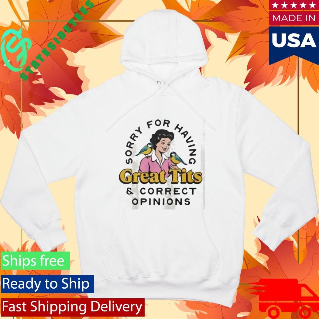 Sorry For Having Great Curves And Correct Opinions Shirt