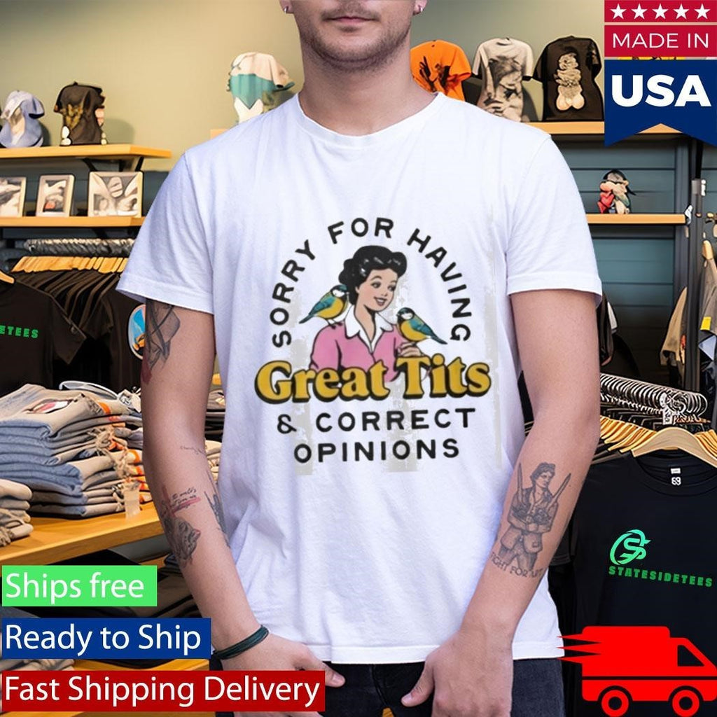 Sorry For Having Great Curves And Correct Opinions Shirt