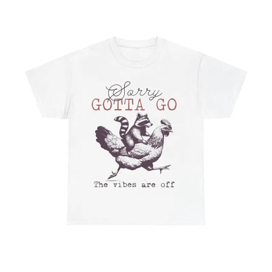 Sorry Gotta Go The Vibes Are Off Tee, Funny Animals Shirt, Raccoon Chicken