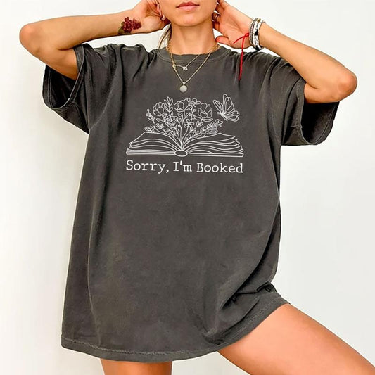 Sorry I'm Booked Shirt, Floral Book Nerd Graphic Women Tee, Bookish Printed Unisex Shirt, Reading Book T-Shirt, Comfy Fabric Oversized Graphic Tee, Gift for Book Lovers, Women's Tops, Womenswear Cotton Fabric Relaxed Fit Chic Style