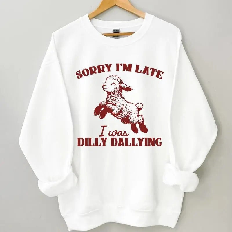 Sorry I'm Late I Was Dilly Dallying Sweatshirt, Baby Lamb Sheep Funny Sweatshirt, Cute Sheep Hoodie, Hot Trend, Grapic Tee, Funny Sheep Meme T-Shirt