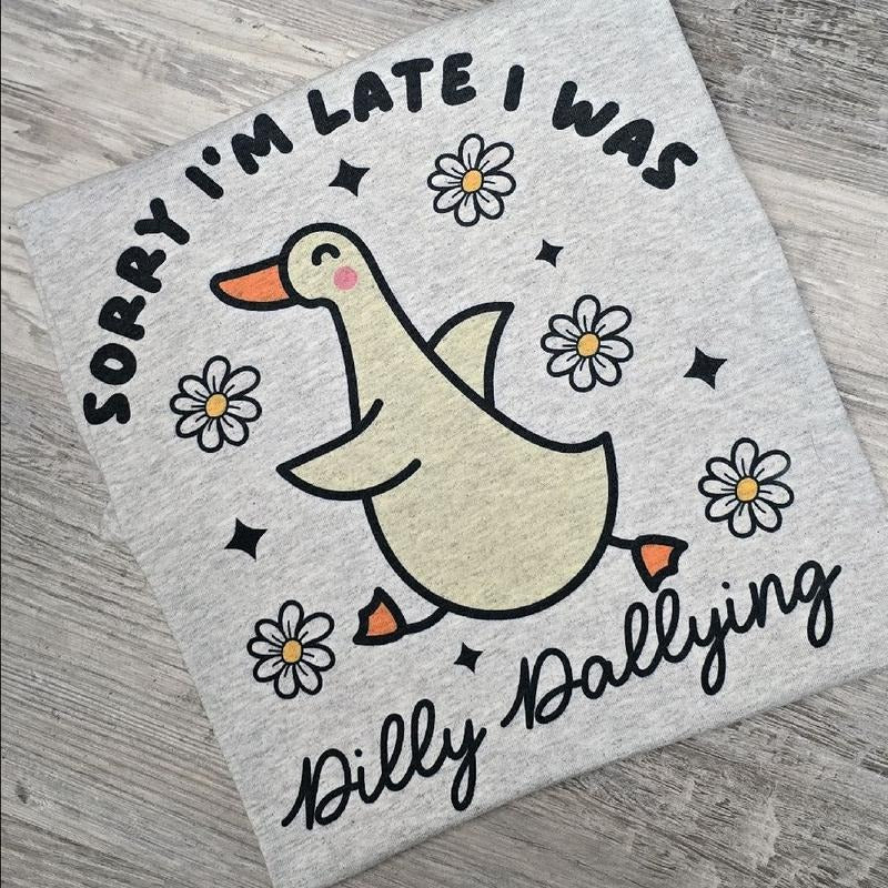 Sorry I'm late I was Dilly dallying  Graphic Tee or Sweatshirt shirts women Hoodie | DripVista.com