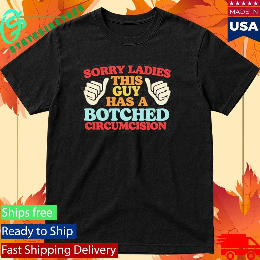 Sorry Ladies This Guy Has A Botched Circumcision Shirt