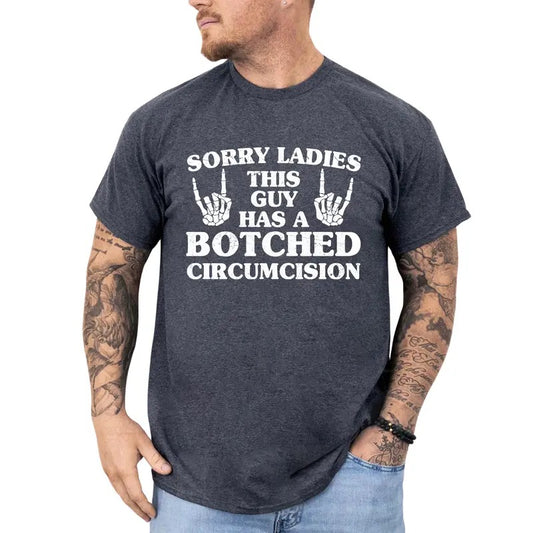 Sorry Ladies This Guy Has A Botched Circumcision Shirt, Adult Humor Printed Shirt, Attitude Man T-shirt, Men Daily Basic Outfits, Comfy Oversized Graphic Tee, Gift For Men, Tops For Men, Menswear Cotton Fabric Relaxed Style