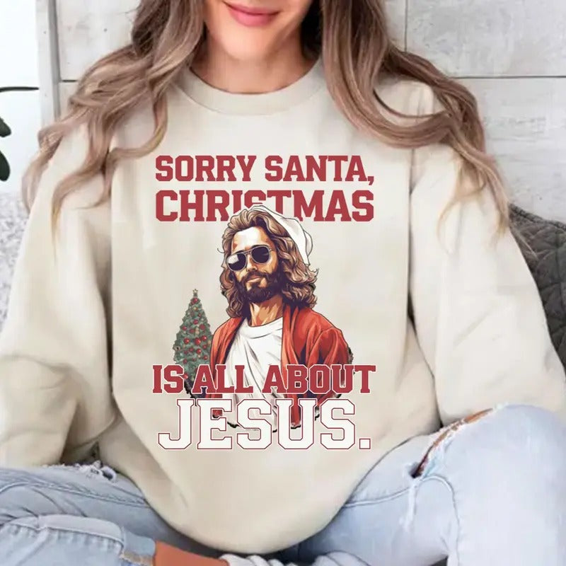 Sorry Santa Christmas is All About Jesus Unisex Crewneck Sweatshirt for Men and Women T-Shirts, Hoodie | DripVista.com