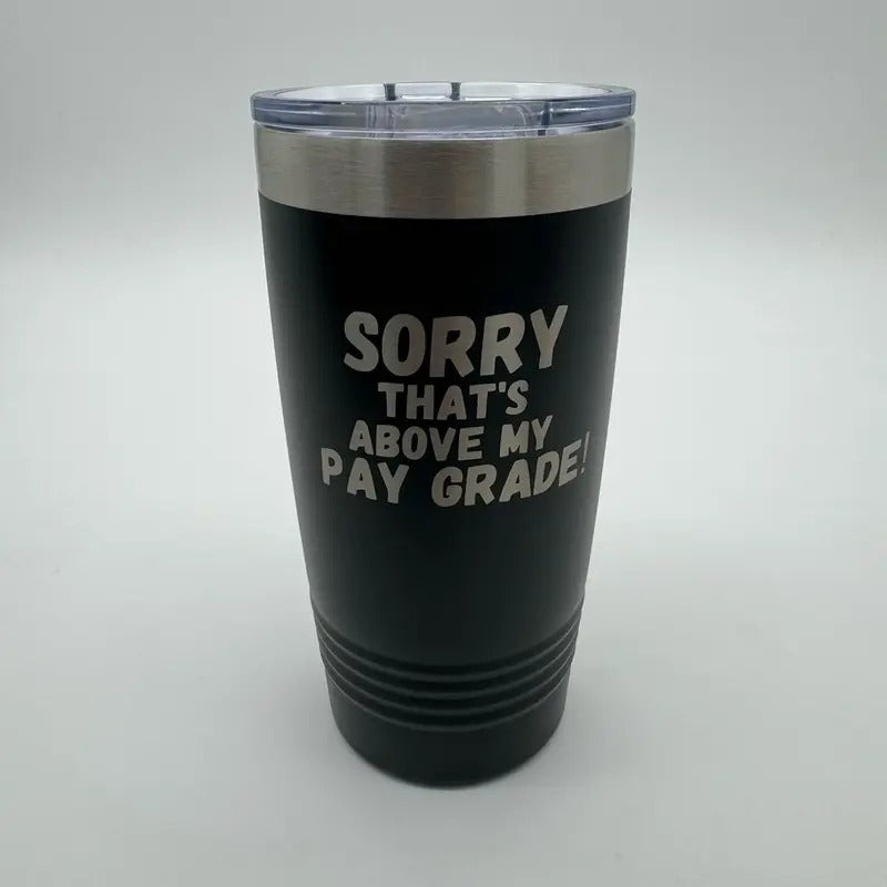 Sorry Thats Above My Pay Grade Polar Camel 20oz Tumbler T-Shirts, Hoodie, Sweatshirt | DripVista.com