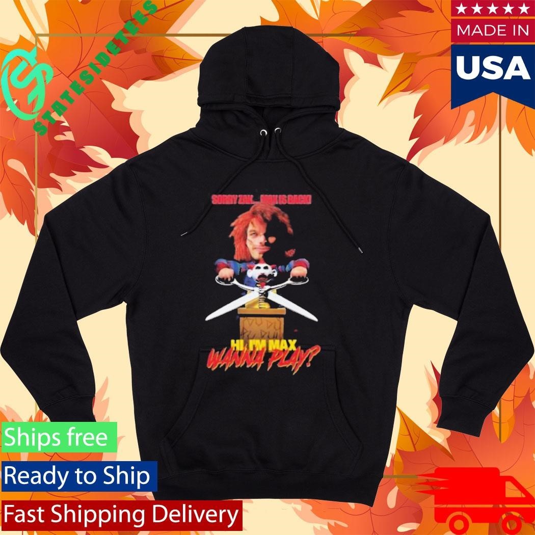 Sorry Zak Max Is Back Hi I’m Max Wanna Play Shirt