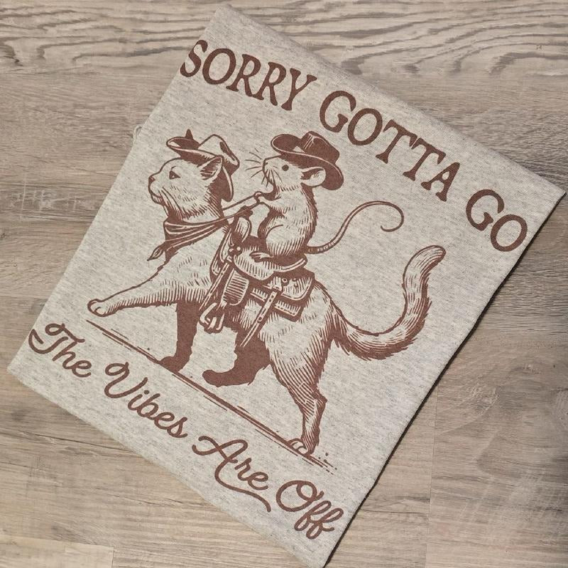 Sorry gotta go the vibes are off Graphic Tee or Sweatshirt Hoodie | DripVista.com