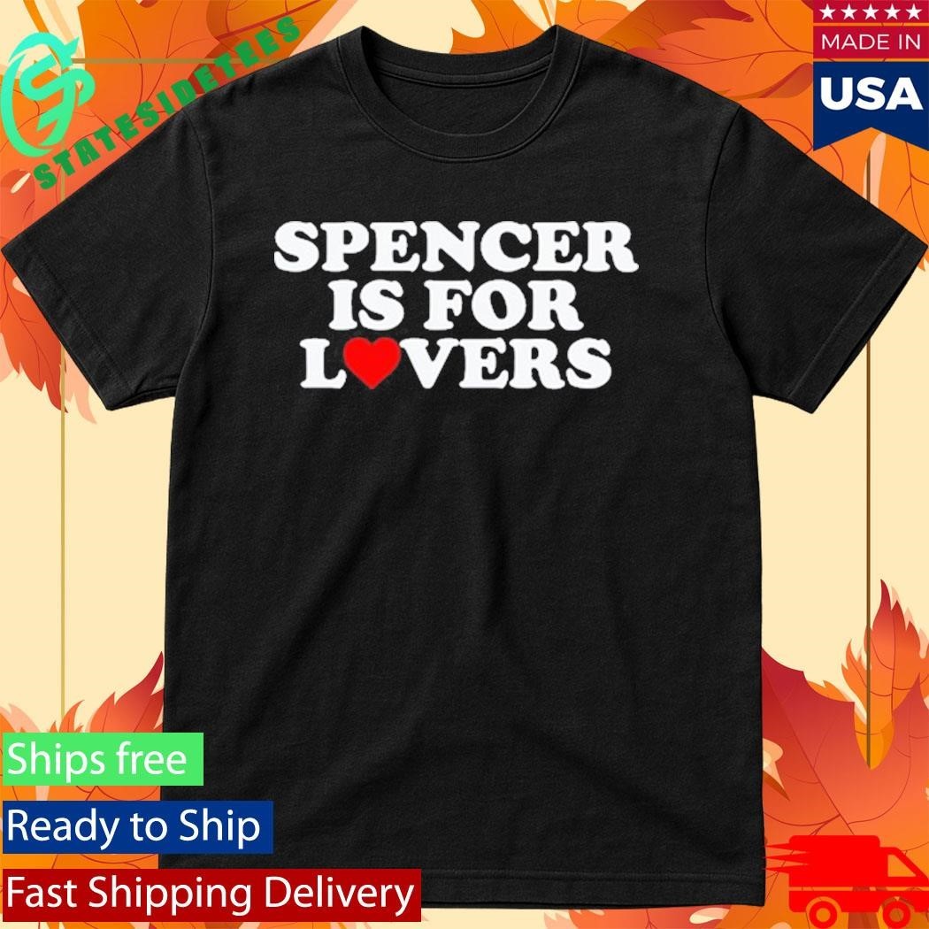 Spencer Is For Lovers Shirt