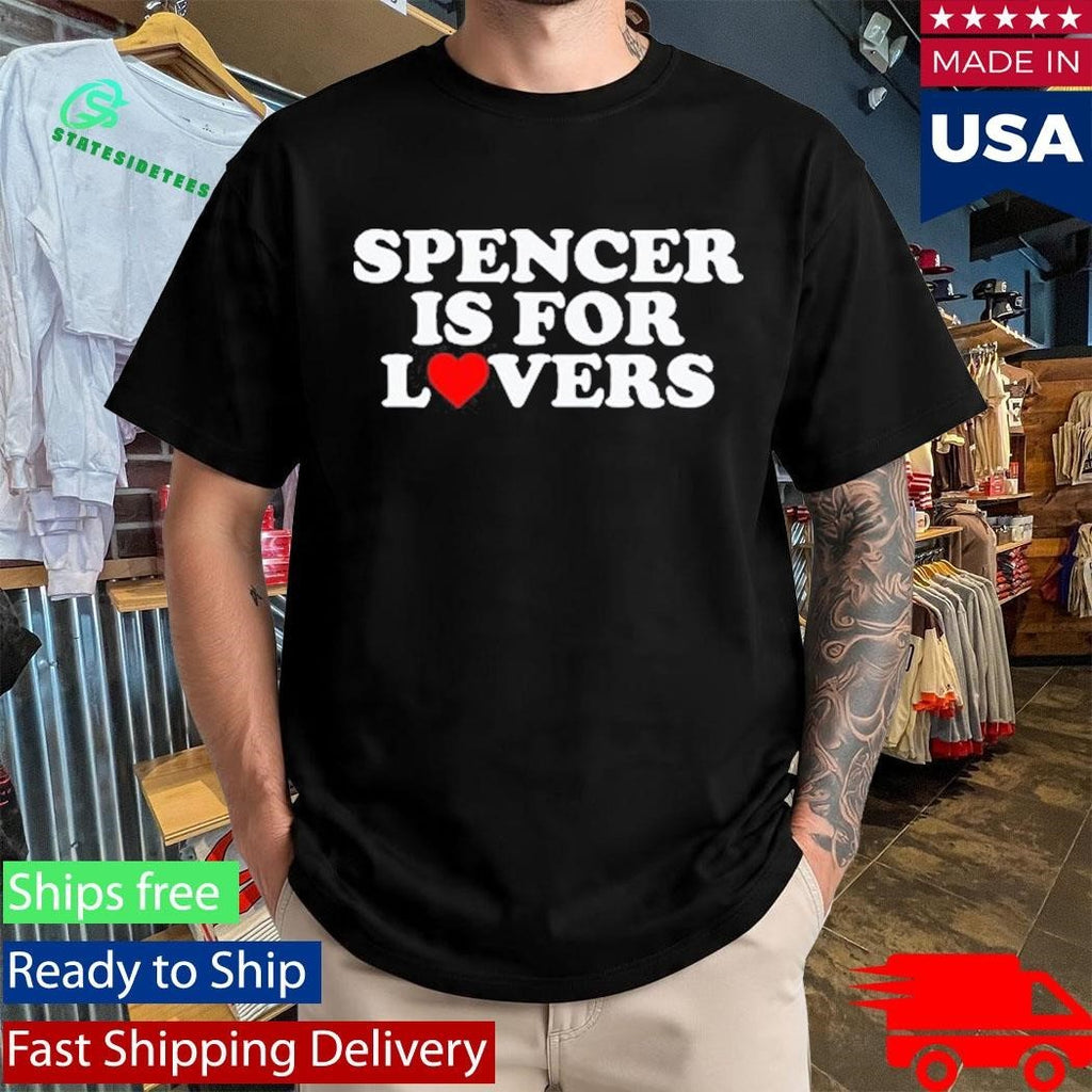 Spencer Is For Lovers Shirt