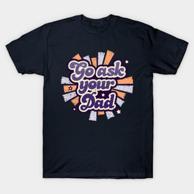 Spiky hair fighters Ask Your Dad T-Shirt - Funny Parenting Tee Hoodie, Sweatshirt | DripVista.com