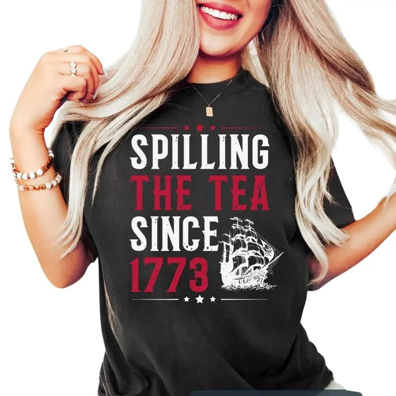 Spilling The Tea Since 1773 Shirt, Funny 4th of July Shirt, Independence Day Tshirt, Patriotic Shirt, USA Shirt, Womens Fourth of July, Gift For Him, Gift For Her Menswear Top Womenswear Underwear Lady Comfort