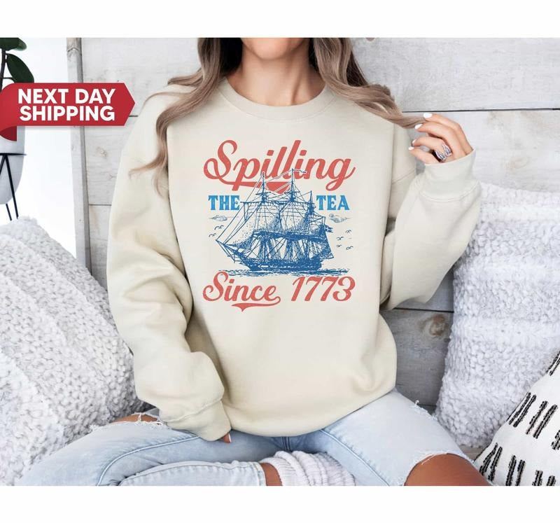 Spilling The Tea Since 1773 T Shirt Hoodie Sweater 4th Of July Shirt Women Patriotic Shirtusa Shirt Fourth Of July Shirt American Shirtboston Tea Party