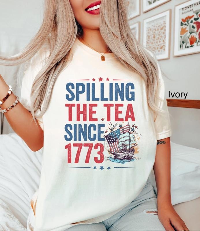 Spilling The Tea Since 1773 T Shirt Hoodie Sweater Funny 4th Of July T-shirt Boston Tea Tshirt Fourth Of July T Shirt Usa Flag Oversized Tee style 03