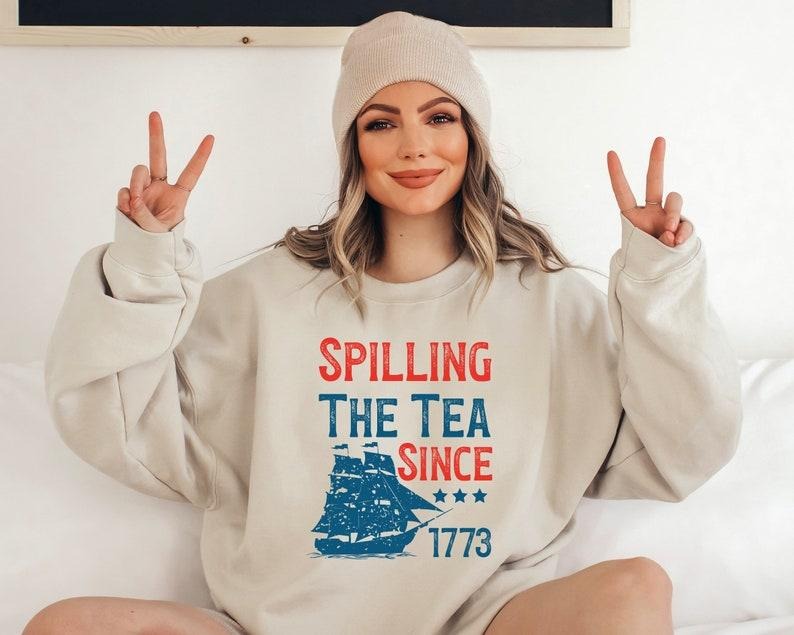 Spilling The Tea Since 1773 T Shirt Hoodie Sweater, 4th of July Gift T Shirt, Patriotic American Sweatshirt, Usa T-Shirt,Boston Tea Party,Fourth of July Tee style 02