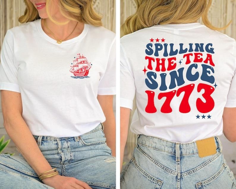 Spilling The Tea Since 1773 T Shirt Hoodie Sweater, Funny 4th of July Shirt, Patriotic Shirt, Fourth of July Tee, Boston Tea Party Shirt, Patriotic Women Tee