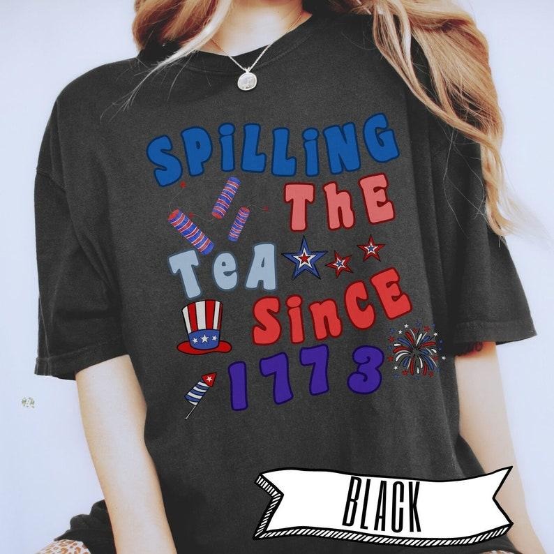 Spilling the tea since 1773 T Shirt Hoodie Sweater, boston tea party tshirt, funny 4th of July t shirt, trendy patriot gift, retro independence day shirt