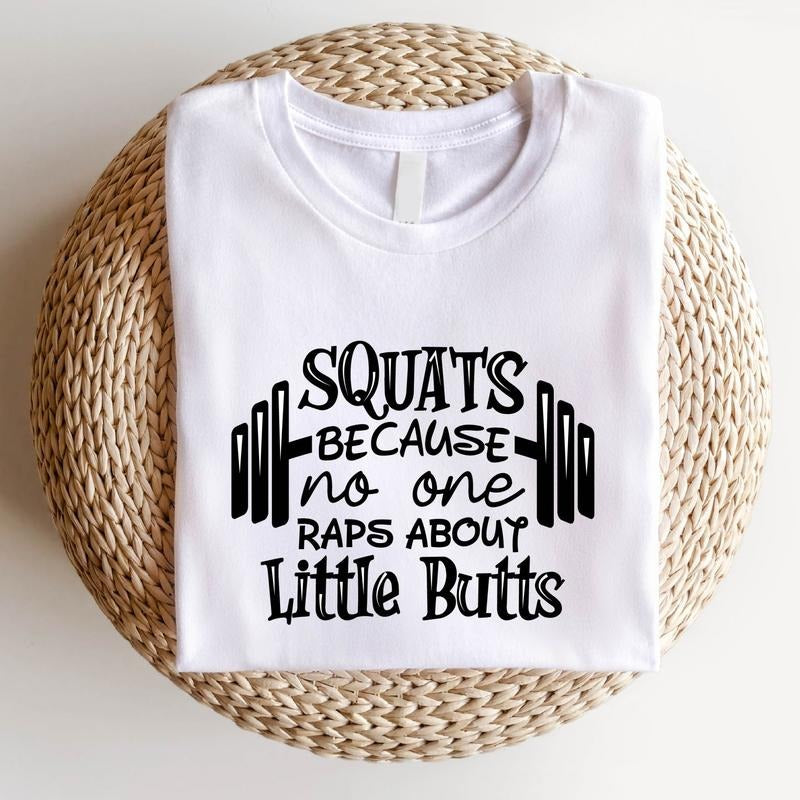 Squat Because No One Raps About Little Butts Shirt, Funny Fitness T-Shirt, Gym Lover Birthday Gift Tee, Funny Workout Tee, Muscle Shirt.