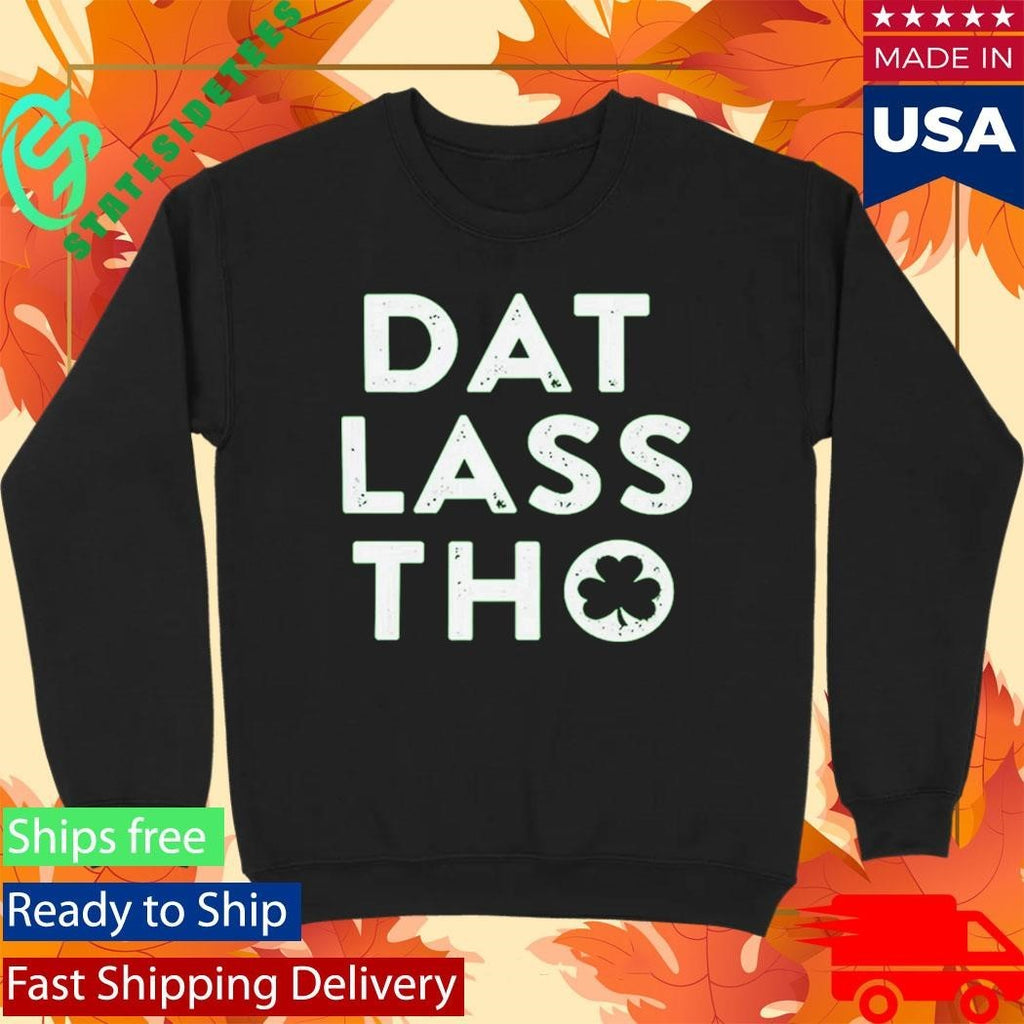 St Patrick’s Day Dat Lass Tho Shirt