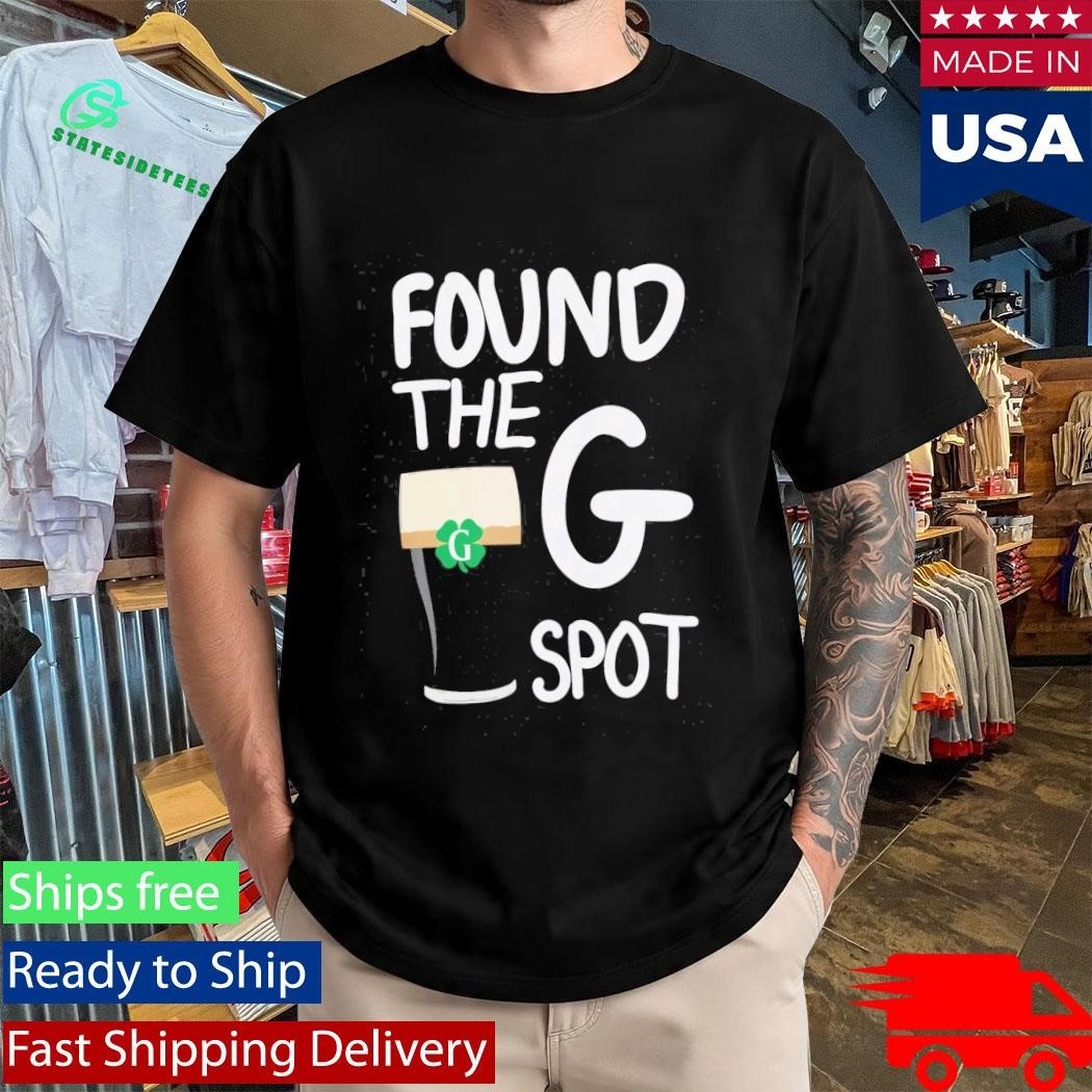 St Patricks Day Found The G Spot Shirt