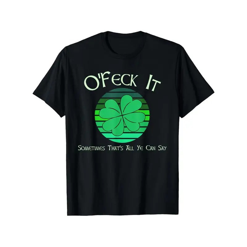 [St. Patrick's Day Fun Tee] St. Patrick's Day "O'Feck It" T-Shirt - 100% Cotton, Green Clover & Sky Design, Round Neck, Short Sleeve, Stretch Fit - Sizes S-XXXL Made in USA