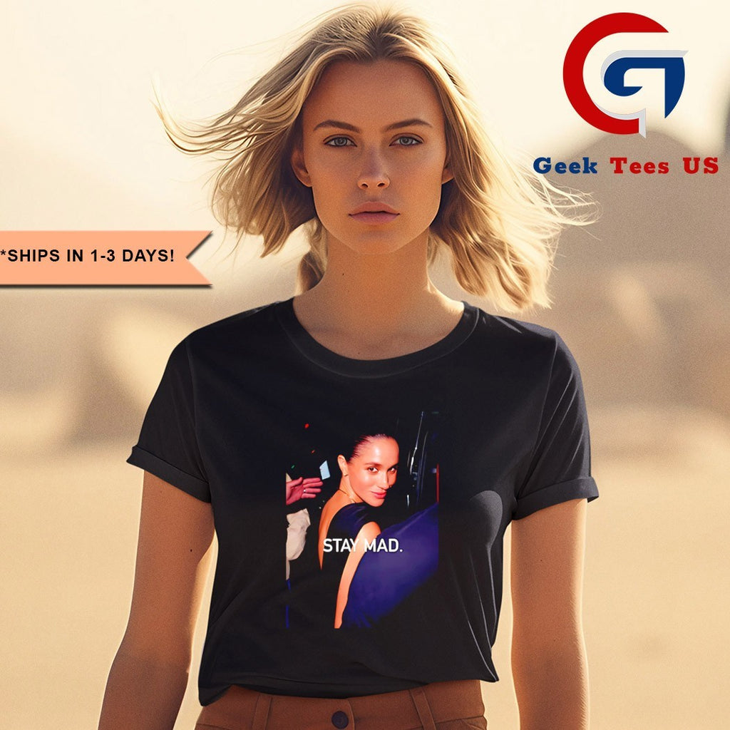 Stay Mad Meghan Markle shirt