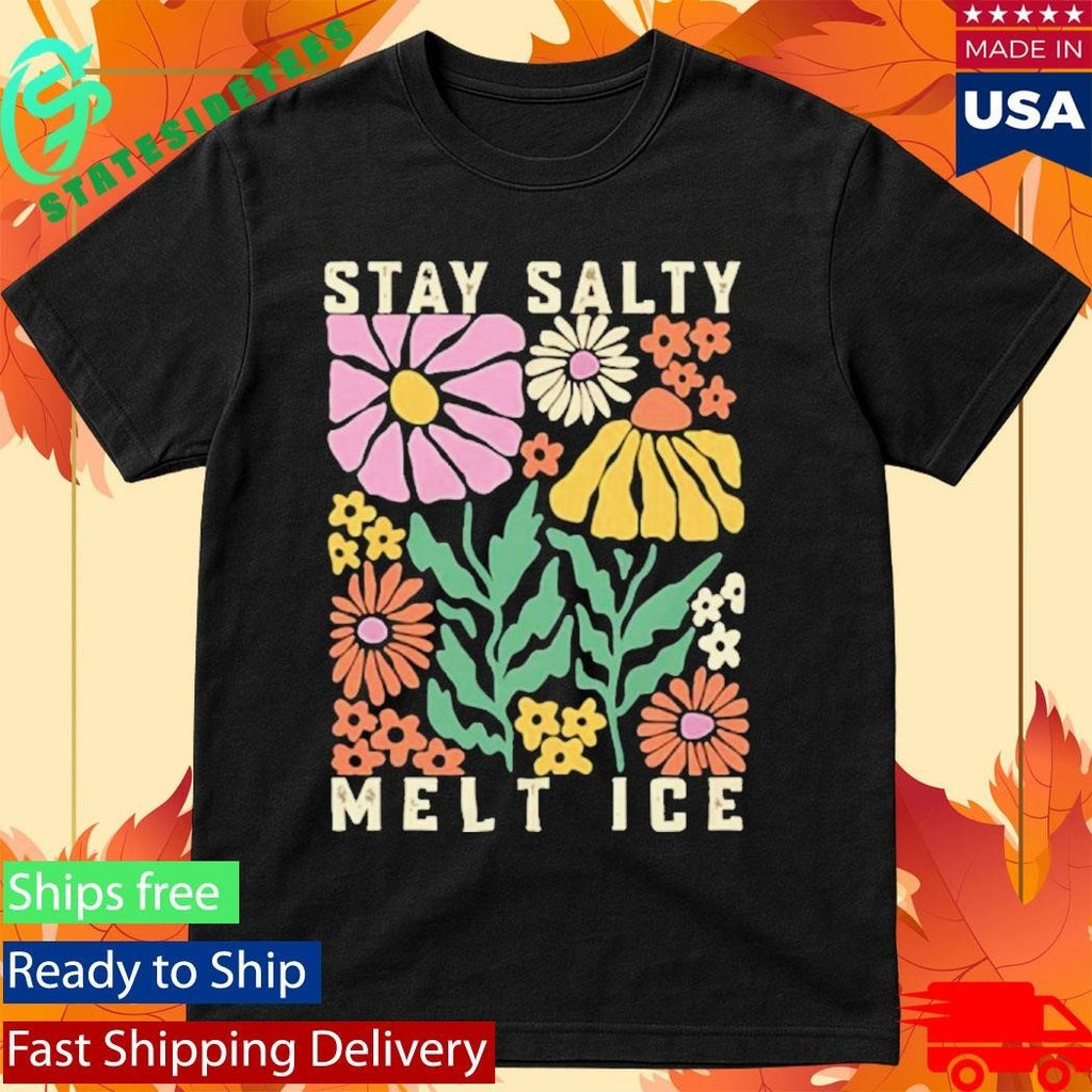Stay Salty Melt ICE Abolish ICE Shirt