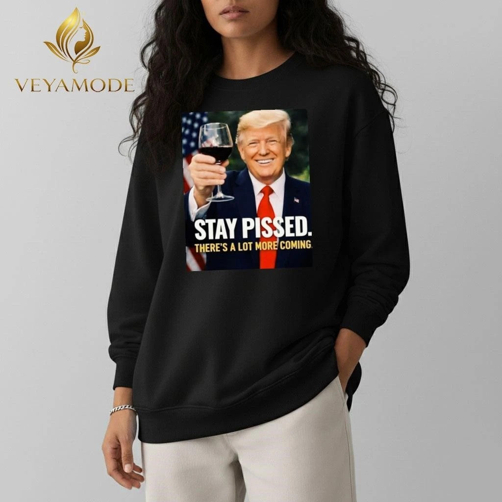 Stay pissed There’s a lot more coming Trump tee